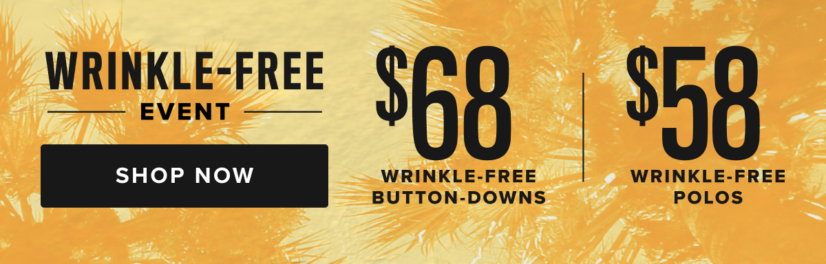 Wrinkle-Free sale is going on now! Shop $68 Wrinkle-Free Button-Downs and $58 Wrinkle-Free Polos. And For Her, shop $68 Bella Shirts!