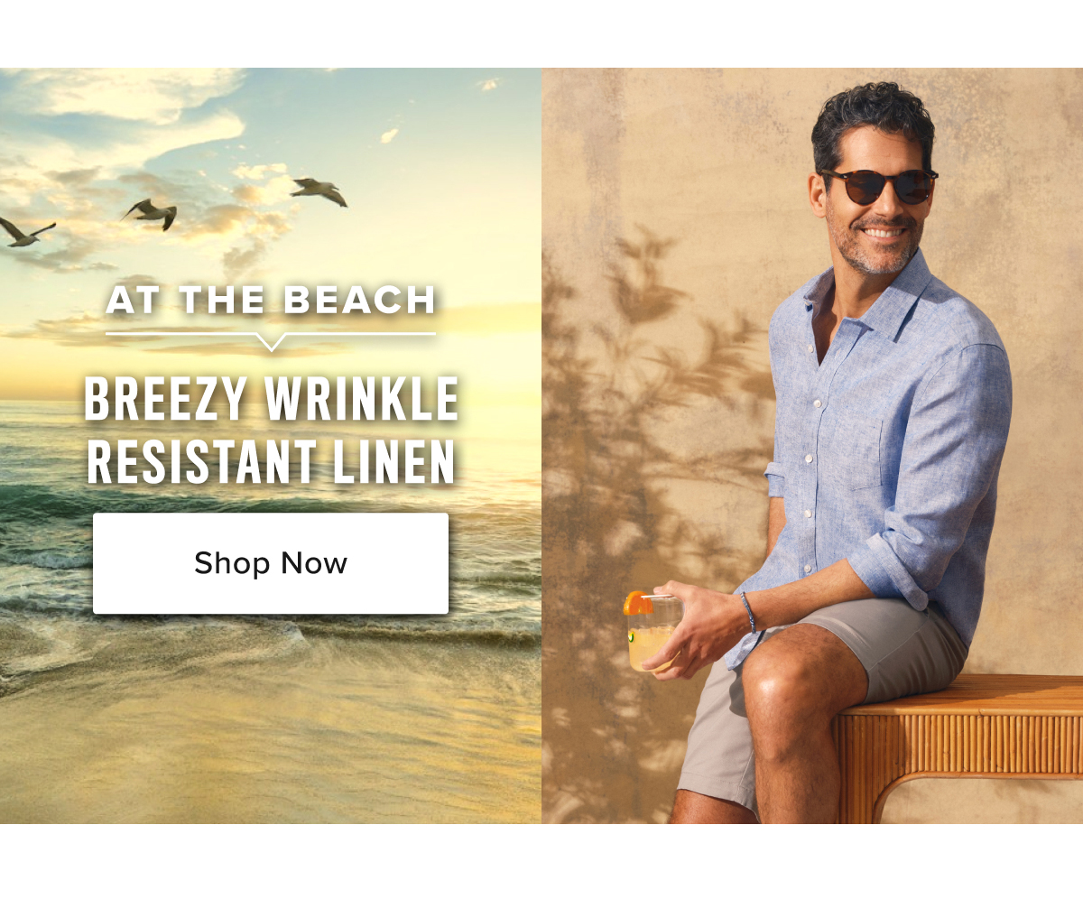 For at the beach, try our breezy wrinkle-resistant linen