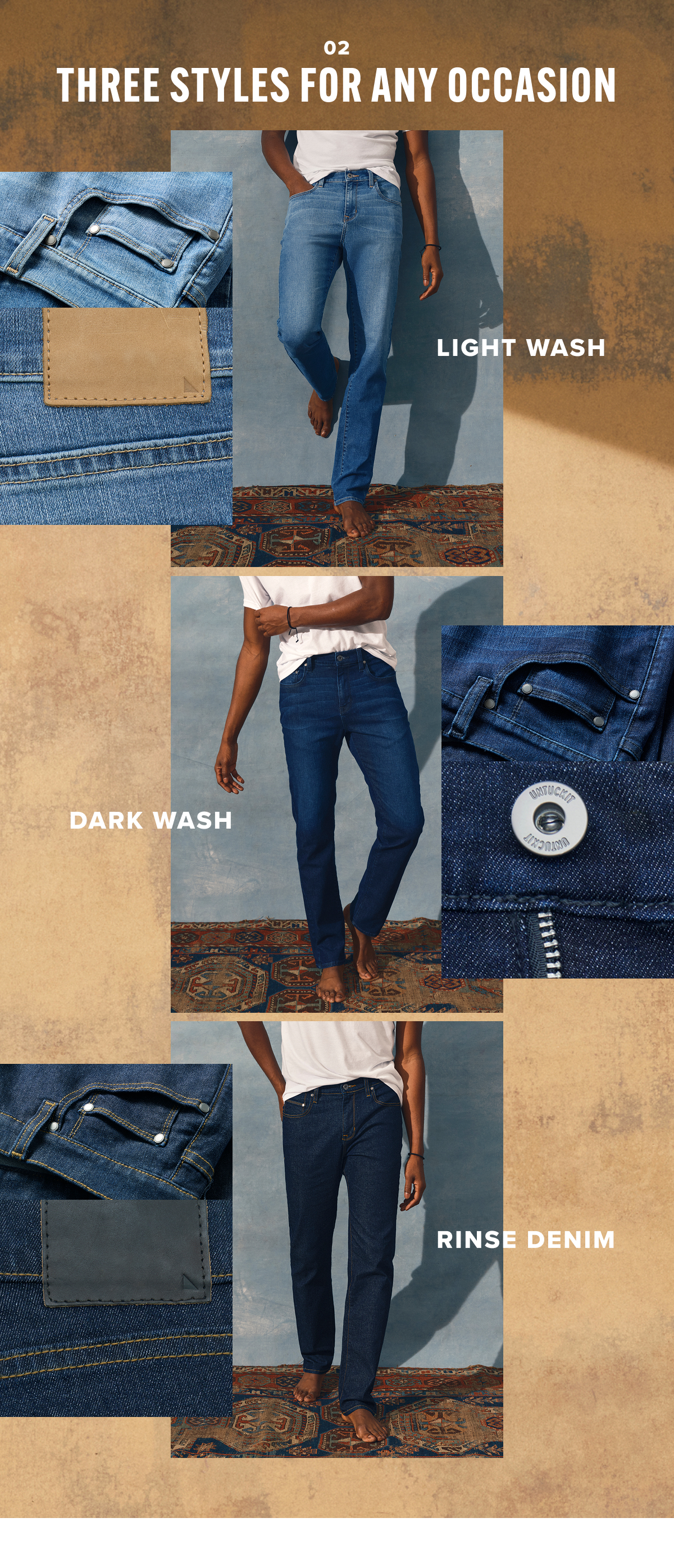 Three styles for any occasion: light wash, dark wash and rinse denim