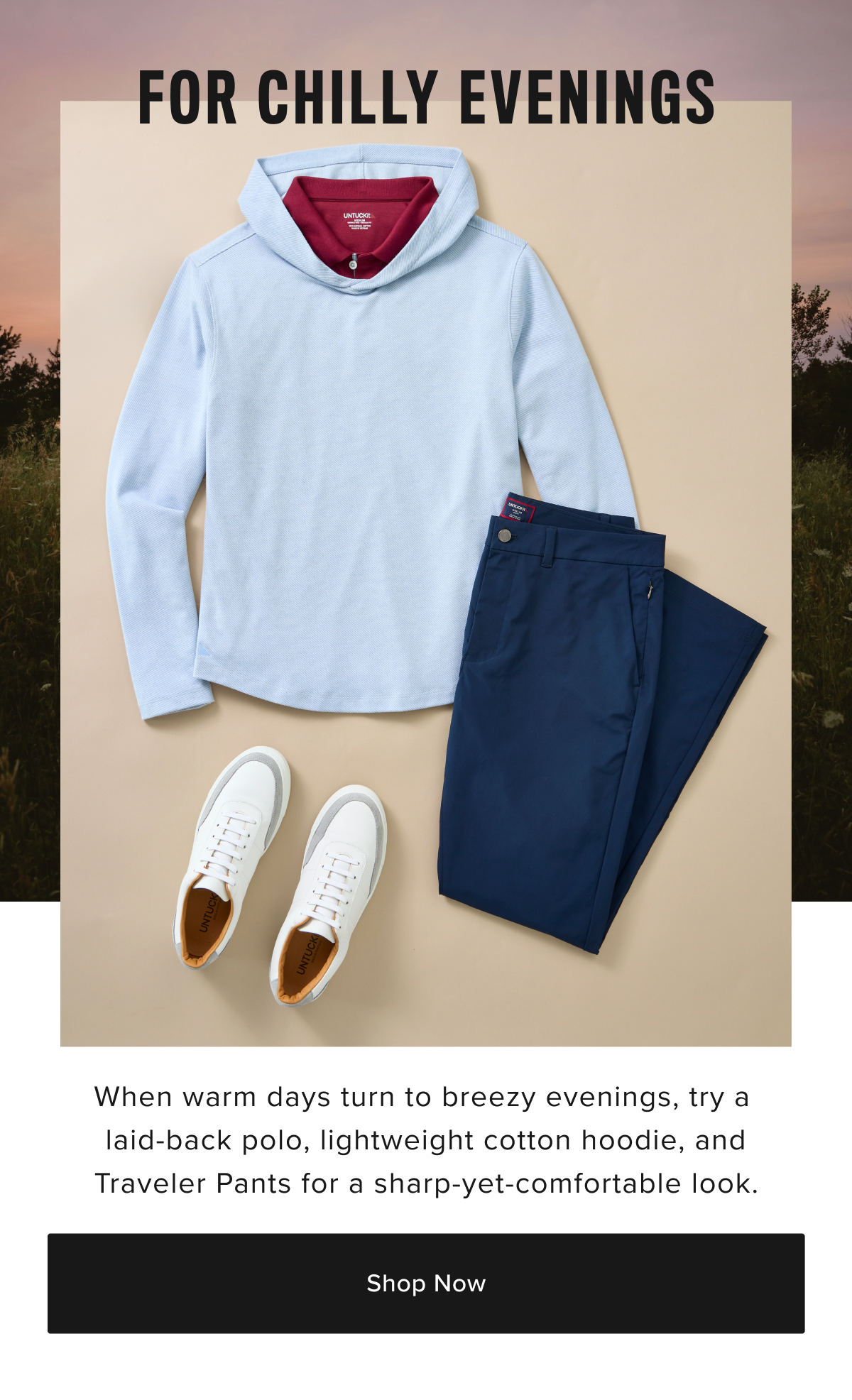 When warm days turn to breezy evenings, try a laid-back polo, lightweight cotton hoodie, and Traveler Pants for a sharp-yet-comfortable look