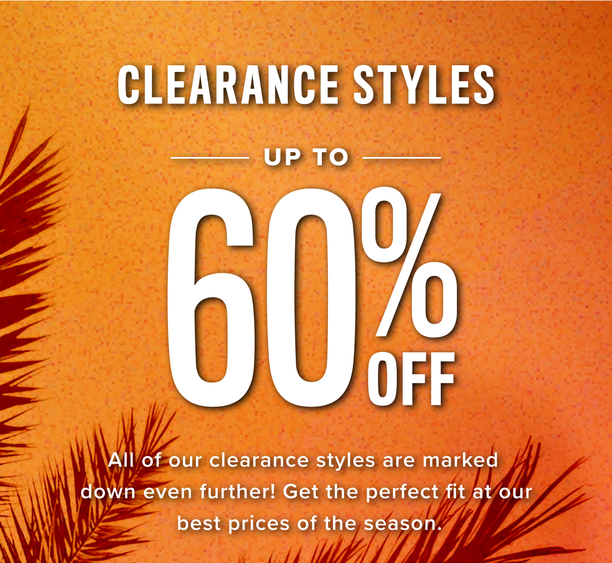Clearance Styles Up to 60% Off