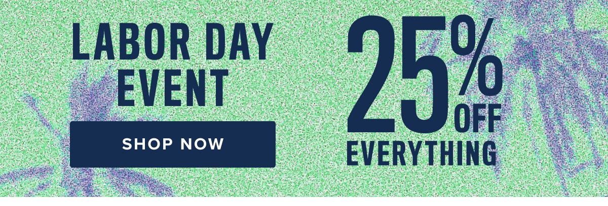 Labor Day Event 25% Off Everything