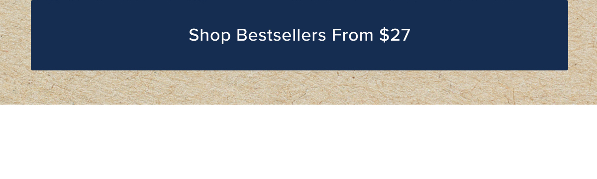 SHop Bestsellers From $27. 