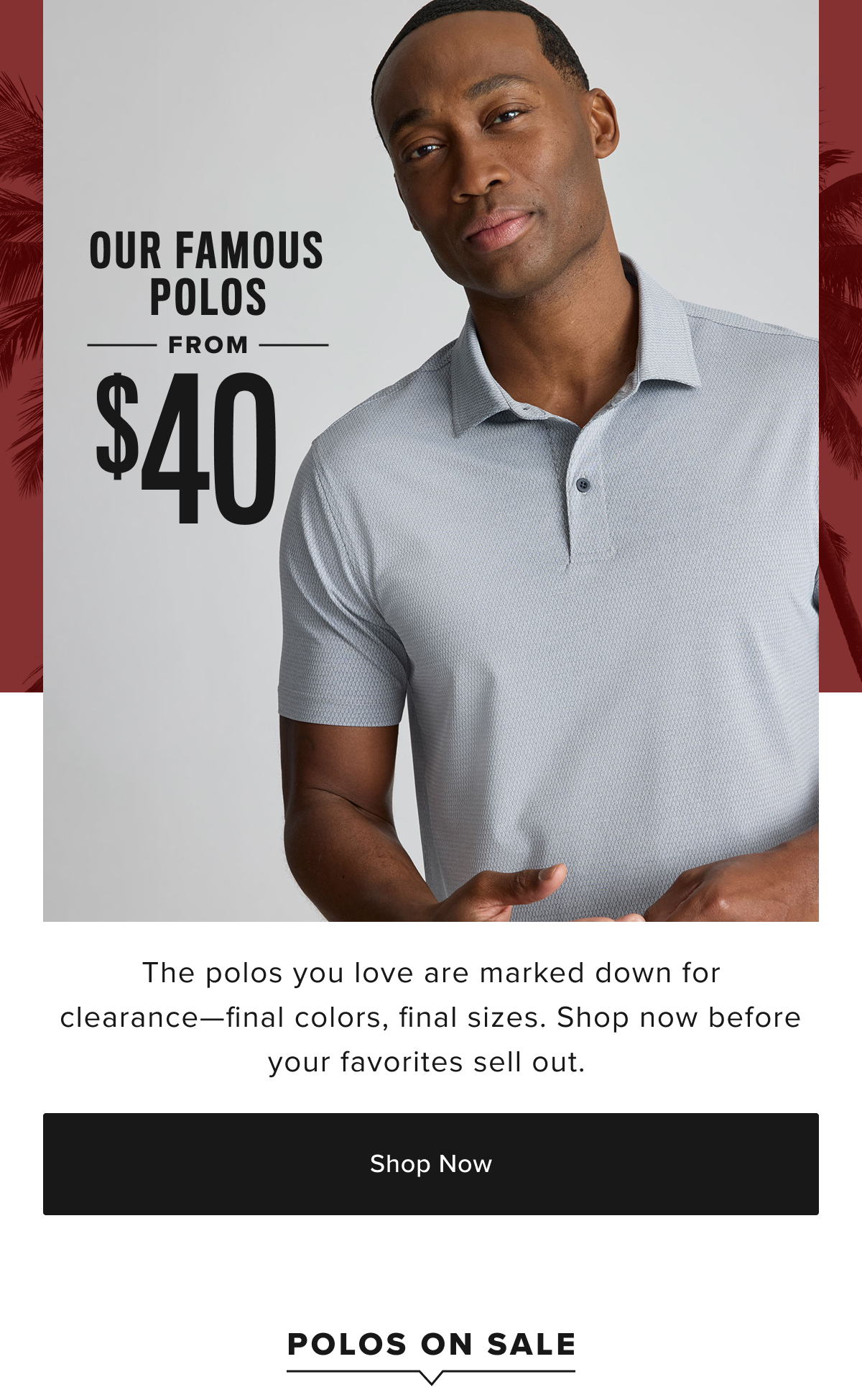 Our famous polos from $40 