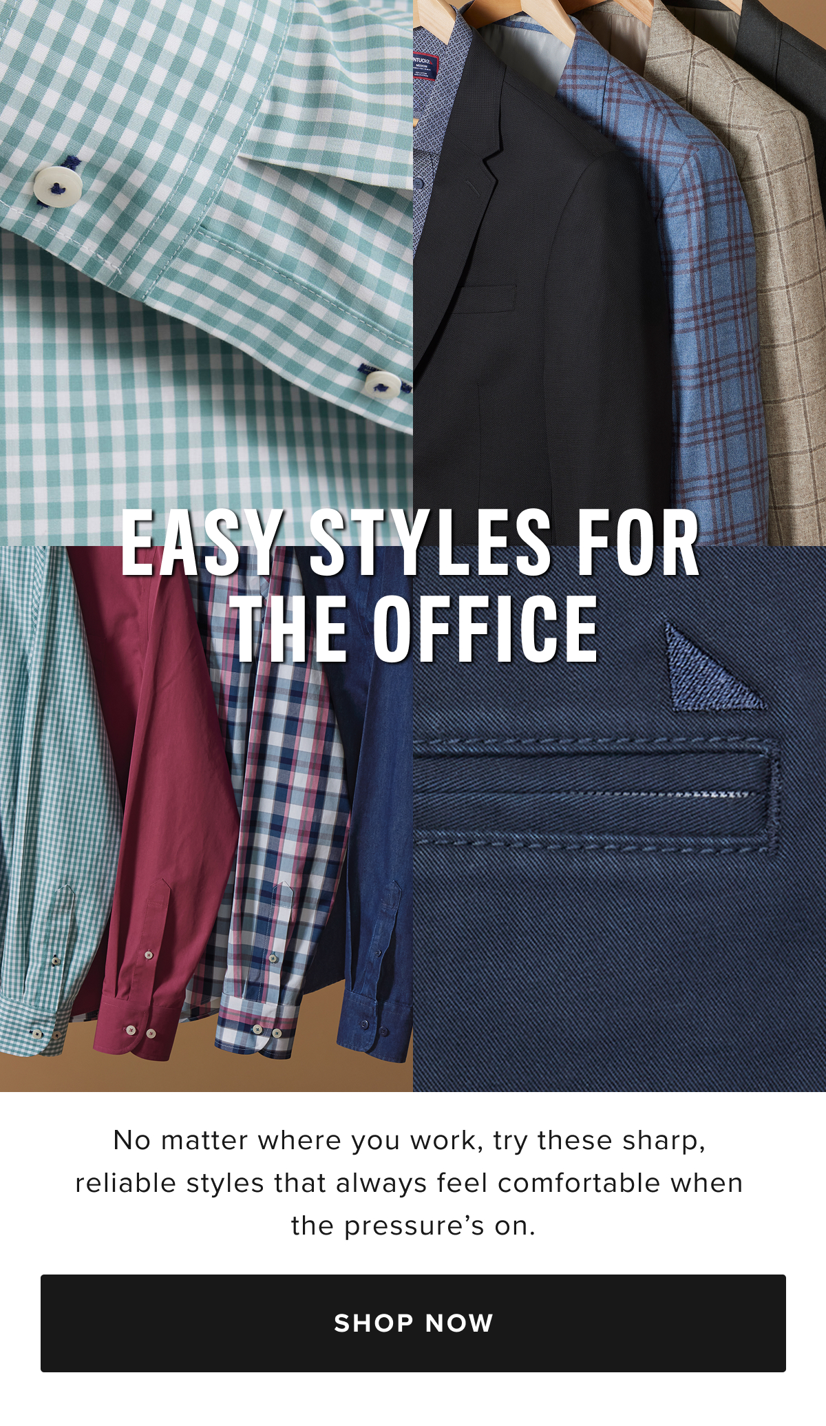 Our occasion collection is designed to elevate your look for every special moment. Whether you're dressing up for big events, heading for a night out, gearing up for a weekend getaway, or dressing for success in the office, we’ve got the perfect styles for you.  For The Office: Make a lasting impression in the workplace with our selection of men's shirts and professional button-up shirts for men. You’ll find the perfect balance of style and comfort. Our sport coats and blazers for men are perfect for adding a touch of class to any office look.