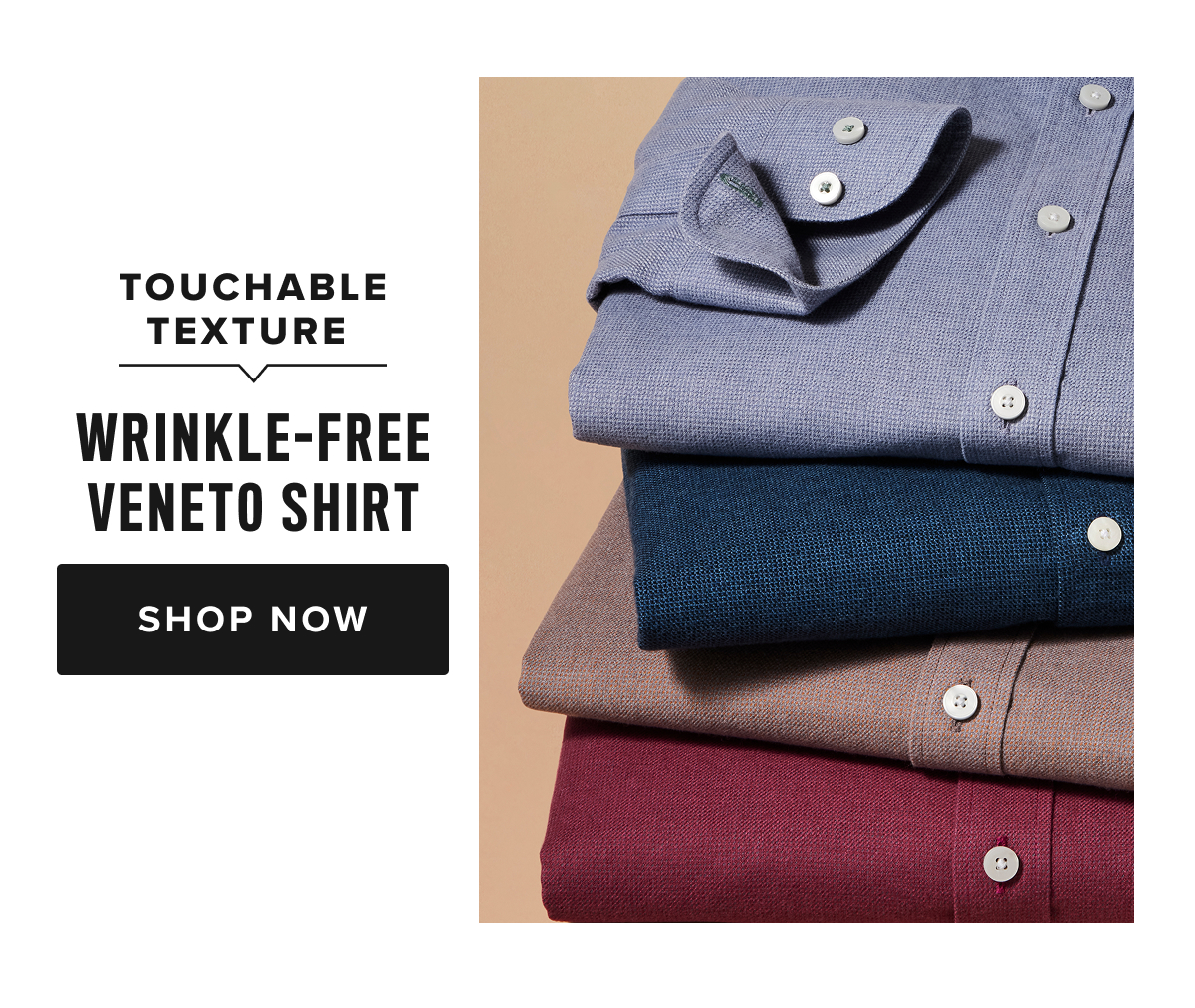 Turn up the texture with these Wrinkle-Free bestsellers. Our Veneto shirts are customer favorites—and for good reason. They're specially treated to fight wrinkles all day, and you can wear them right out of the dryer. We gave them all the fine details of a classic button-down, plus the perfect untucked length to keep you feeling cool and casual. These supersoft styles are made from 100% cotton and have a subtly woven texture that's just right for fall. Pair one with our Classic Chino Pants for the perfect office outfit.