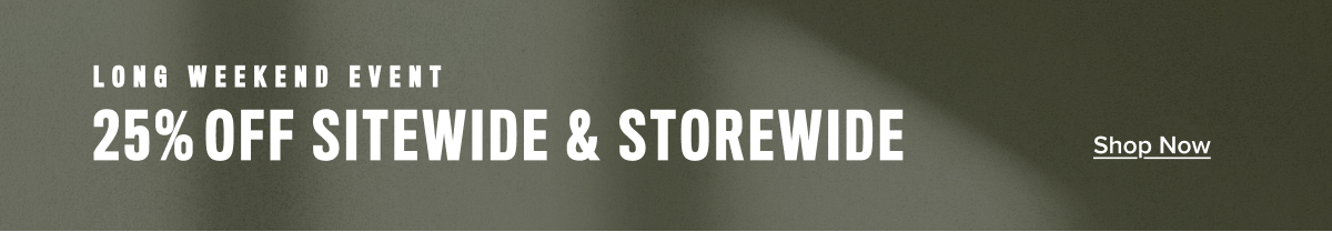 Long Weekend Event- 25% Off Sitewide and Storewide