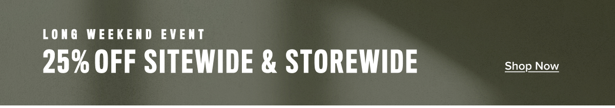 Long Weekend Event- 25% Off Sitewide & Storewide
