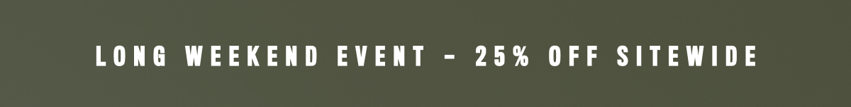 Long Weekend Event- 25% Off Sitewide