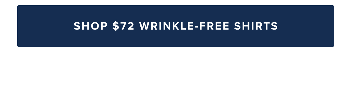 Shop $72 Wrinkle-Free Shirts! Ends Tonight! Shop $72 Wrinkle-Free Shirts! Ends Tonight!