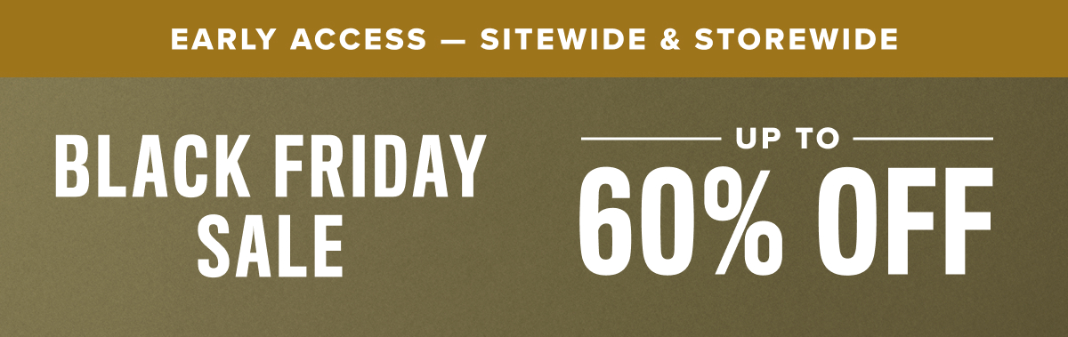 Early Access - Up to 60% Sitewide