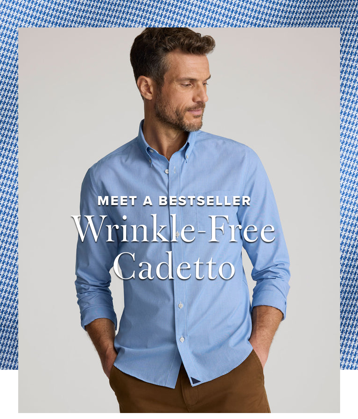Save 40% on our bestselling Wrinkle-Free Cadetto, a polished button-down for all your festivities. Save 40% on our bestselling Wrinkle-Free Cadetto, a polished button-down for all your festivities.
