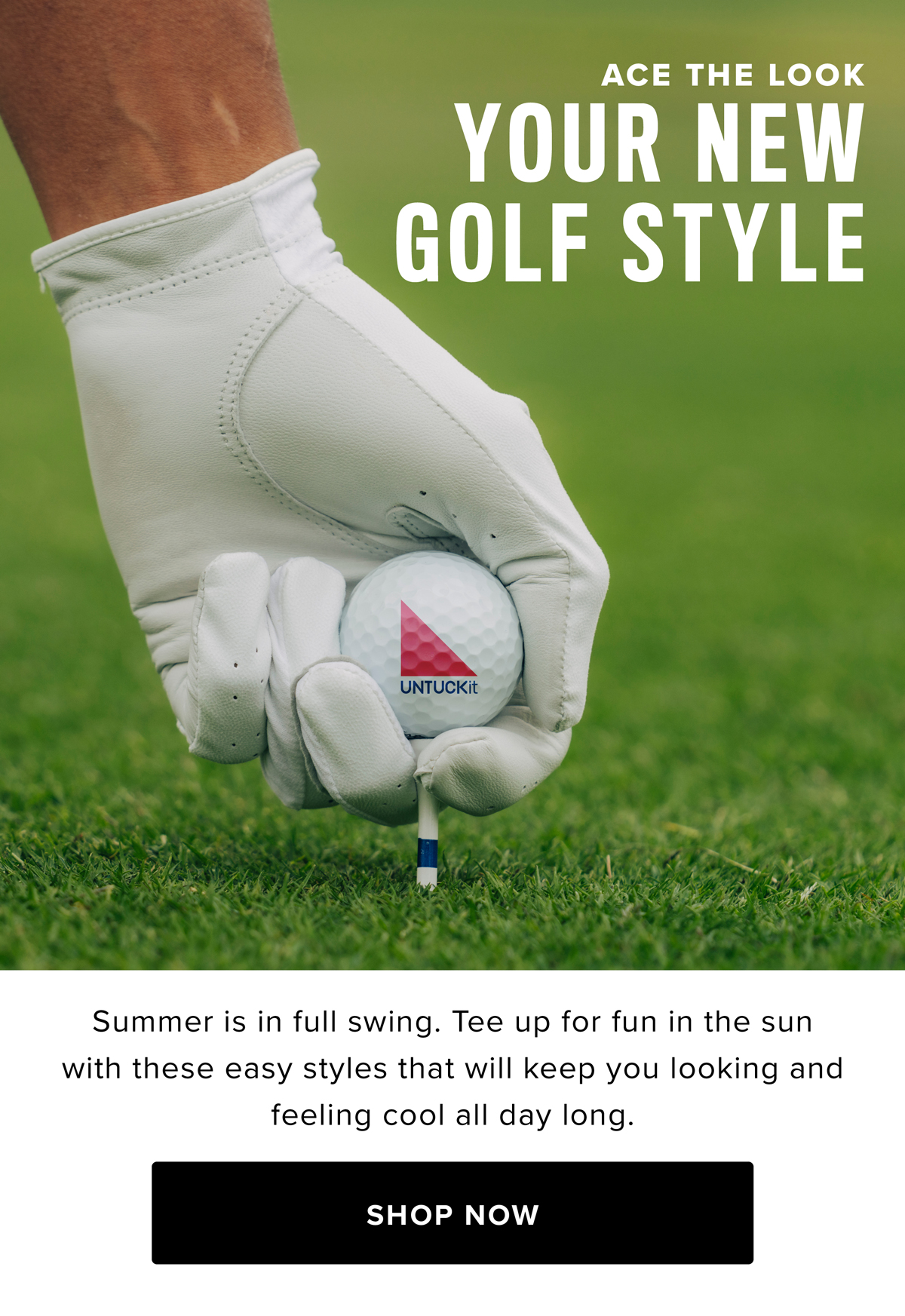 UNTUCKit has your new go-to golfing looks. From Performance Polos to Shorts to Performance Sweatshirts to accessories, we've got you covered from head to toe.
