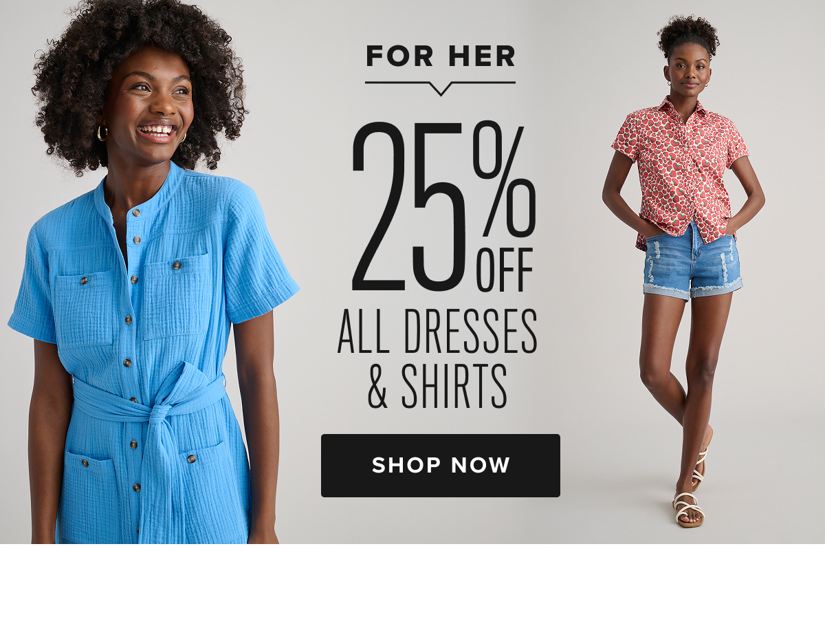 For Her 25% Off All Dresses & Shirts For Her 25% Off All Dresses & Shirts