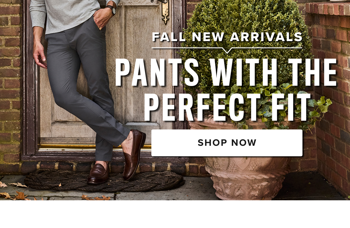 Shop Men’s Pants at UNTUCKit – Perfect Fit, Maximum Comfort Discover the ideal pair of men’s pants at UNTUCKit, where style meets comfort. Our collection is designed with high-quality fabrics and just the right amount of stretch, ensuring all-day comfort without sacrificing a sharp, polished look. Whether you're dressing for the office, a casual day out, or a night on the town, UNTUCKit pants offer the perfect fit for every occasion. From cool 5-pocket chinos to versatile dress pants, our styles are crafted to keep you looking sharp and feeling comfortable, no matter where your day takes you. Available in a variety of sizes and colors, UNTUCKit pants are built to complement your wardrobe with modern designs and a flawless fit. Explore our collection of men’s pants online or visit your local UNTUCKit store to find the perfect pair today. Shop Men’s Pants at UNTUCKit – Perfect Fit, Maximum Comfort Discover the ideal pair of men’s pants at UNTUCKit, where style meets comfort. Our collection is designed with high-quality fabrics and just the right amount of stretch, ensuring all-day comfort without sacrificing a sharp, polished look. Whether you're dressing for the office, a casual day out, or a night on the town, UNTUCKit pants offer the perfect fit for every occasion. From cool 5-pocket chinos to versatile dress pants, our styles are crafted to keep you looking sharp and feeling comfortable, no matter where your day takes you. Available in a variety of sizes and colors, UNTUCKit pants are built to complement your wardrobe with modern designs and a flawless fit. Explore our collection of men’s pants online or visit your local UNTUCKit store to find the perfect pair today.
