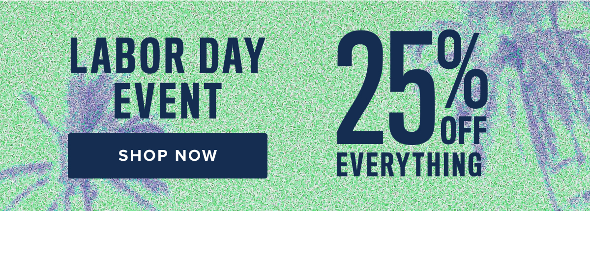 Shop Labor Day Event 25% Off Everything