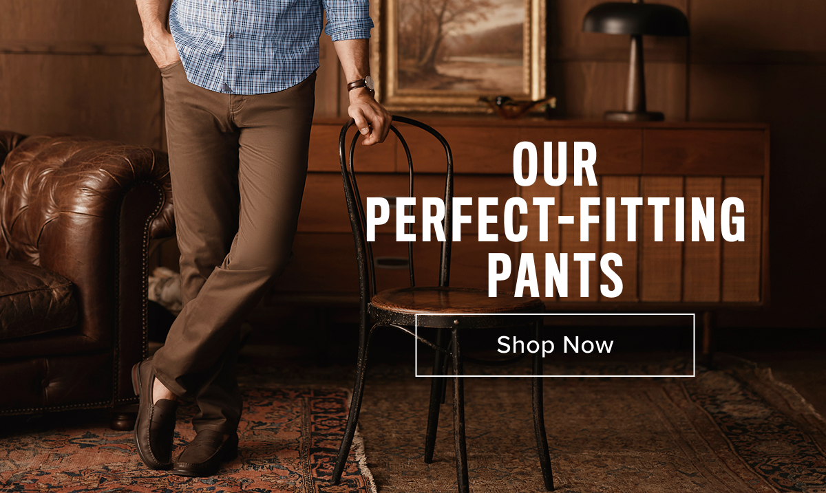 Our Perfect- Fitting Pants Our Perfect- Fitting Pants