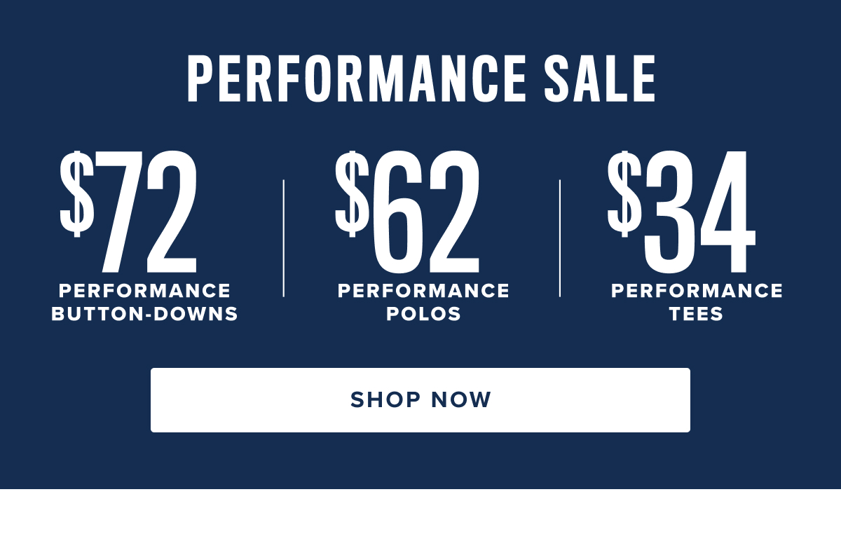 Plus, shop $72 Performance Button-Downs, $62 Performance Polos and $34 Performance Tees Plus, shop $72 Performance Button-Downs, $62 Performance Polos and $34 Performance Tees