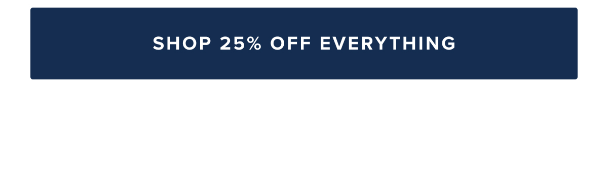 Shop 25% Off Everything Shop 25% Off Everything