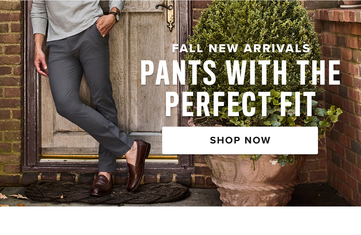Shop Men’s Pants at UNTUCKit – Perfect Fit, Maximum Comfort  Discover the ideal pair of men’s pants at UNTUCKit, where style meets comfort. Our collection is designed with high-quality fabrics and just the right amount of stretch, ensuring all-day comfort without sacrificing a sharp, polished look. Whether you're dressing for the office, a casual day out, or a night on the town, UNTUCKit pants offer the perfect fit for every occasion.  From cool 5-pocket chinos to versatile dress pants, our styles are crafted to keep you looking sharp and feeling comfortable, no matter where your day takes you. Available in a variety of sizes and colors, UNTUCKit pants are built to complement your wardrobe with modern designs and a flawless fit.  Explore our collection of men’s pants online or visit your local UNTUCKit store to find the perfect pair today. Shop Men’s Pants at UNTUCKit – Perfect Fit, Maximum Comfort  Discover the ideal pair of men’s pants at UNTUCKit, where style meets comfort. Our collection is designed with high-quality fabrics and just the right amount of stretch, ensuring all-day comfort without sacrificing a sharp, polished look. Whether you're dressing for the office, a casual day out, or a night on the town, UNTUCKit pants offer the perfect fit for every occasion.  From cool 5-pocket chinos to versatile dress pants, our styles are crafted to keep you looking sharp and feeling comfortable, no matter where your day takes you. Available in a variety of sizes and colors, UNTUCKit pants are built to complement your wardrobe with modern designs and a flawless fit.  Explore our collection of men’s pants online or visit your local UNTUCKit store to find the perfect pair today.