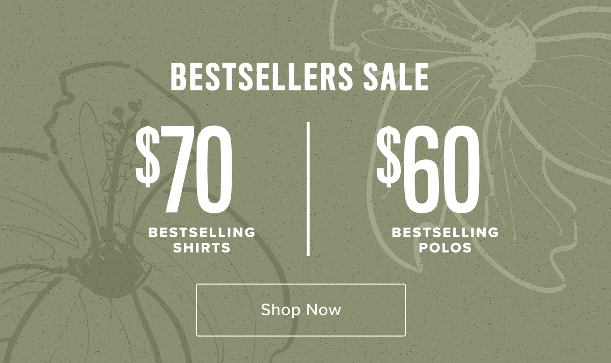 $70 Bestselling Shirts, $60 Bestselling Polos