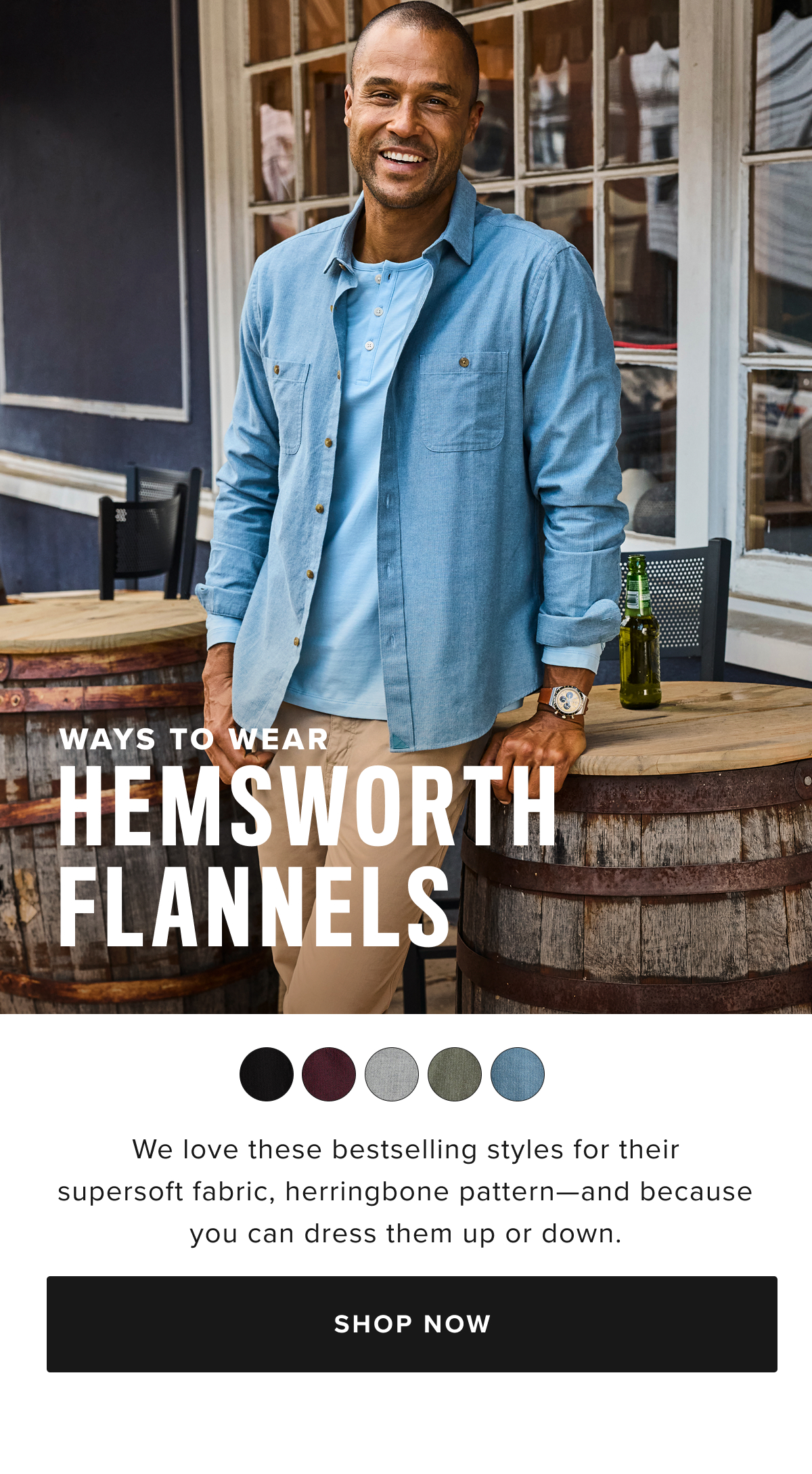 We love these bestselling styles for their supersoft fabric, herringbone patter and because you can dress them up or down.