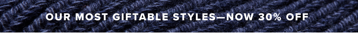 Our Most Giftable Styles Now 30% off