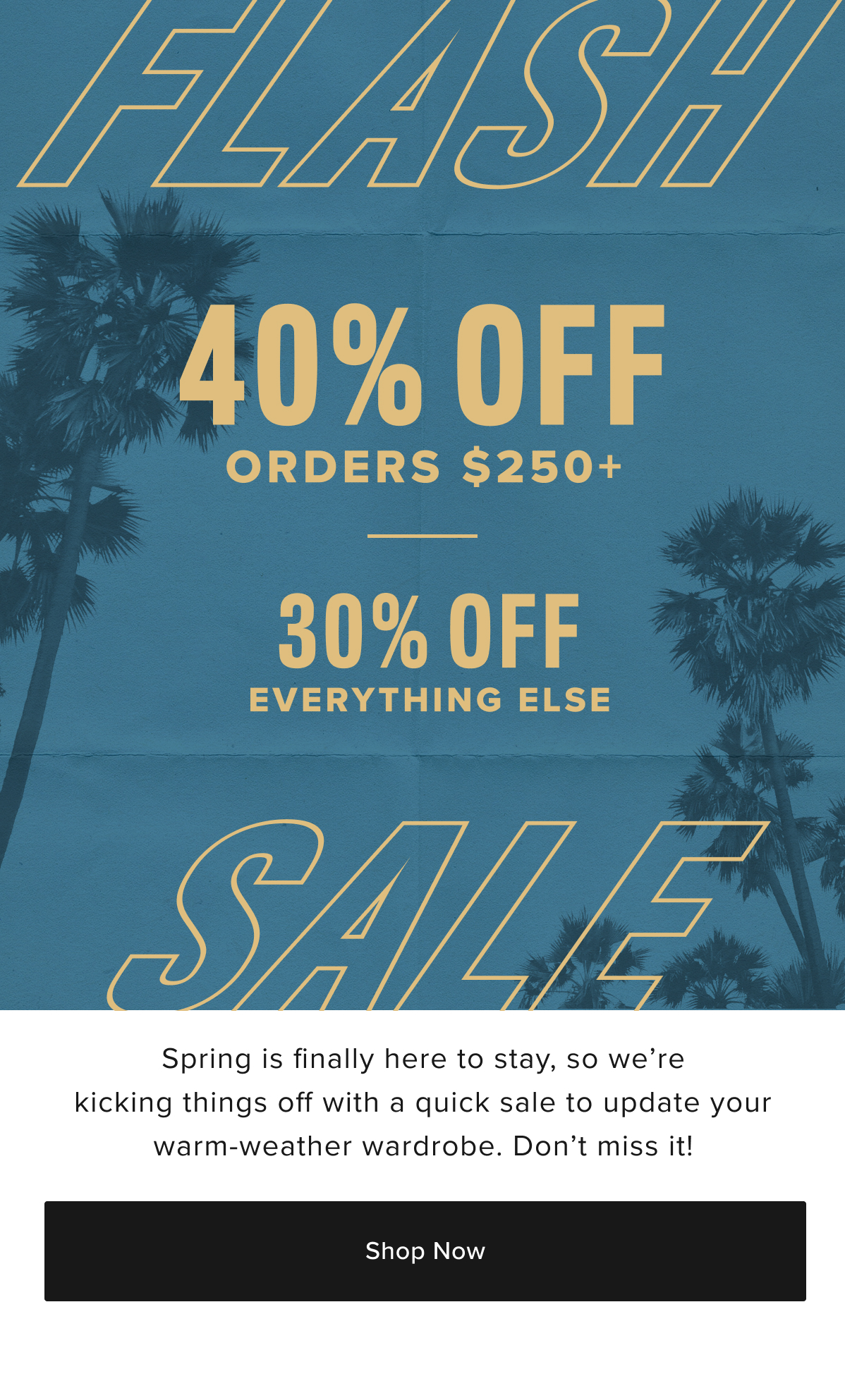 40% Off orders $250+, 30% off everything else