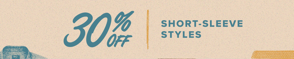 30% Off Short-Sleeve Styles
