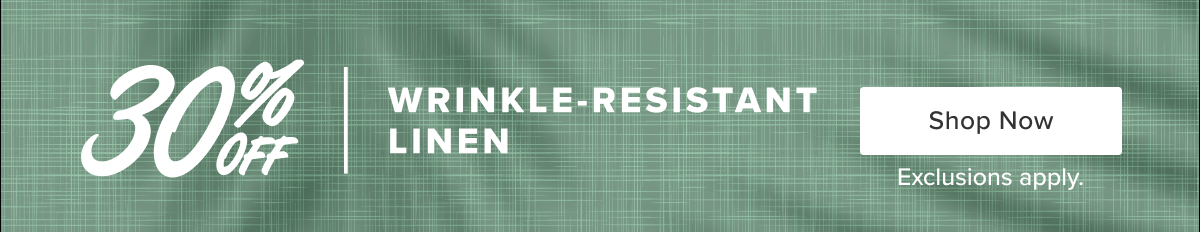 30% off wrinkle-resistant linen 30% off wrinkle-resistant linen