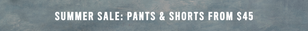 Pants & Shorts From $45