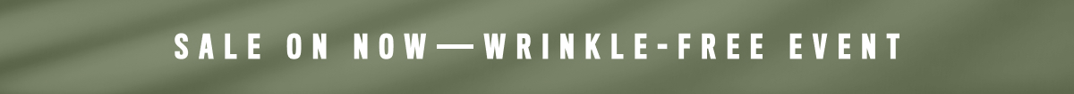 Sale On Now—Wrinkle Free Event