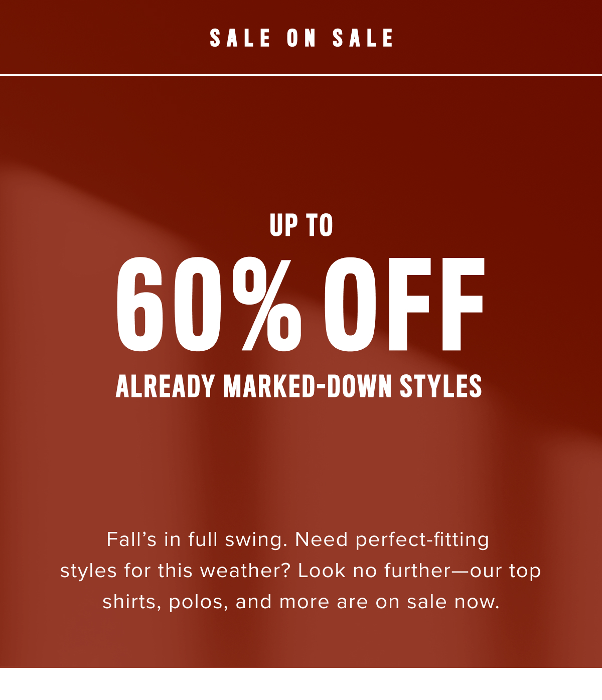Sale on Sale- Up to 60% Off Already Marked-Down Styles