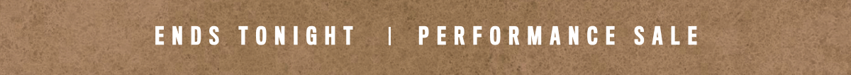 Performance Sale Ends Tonight