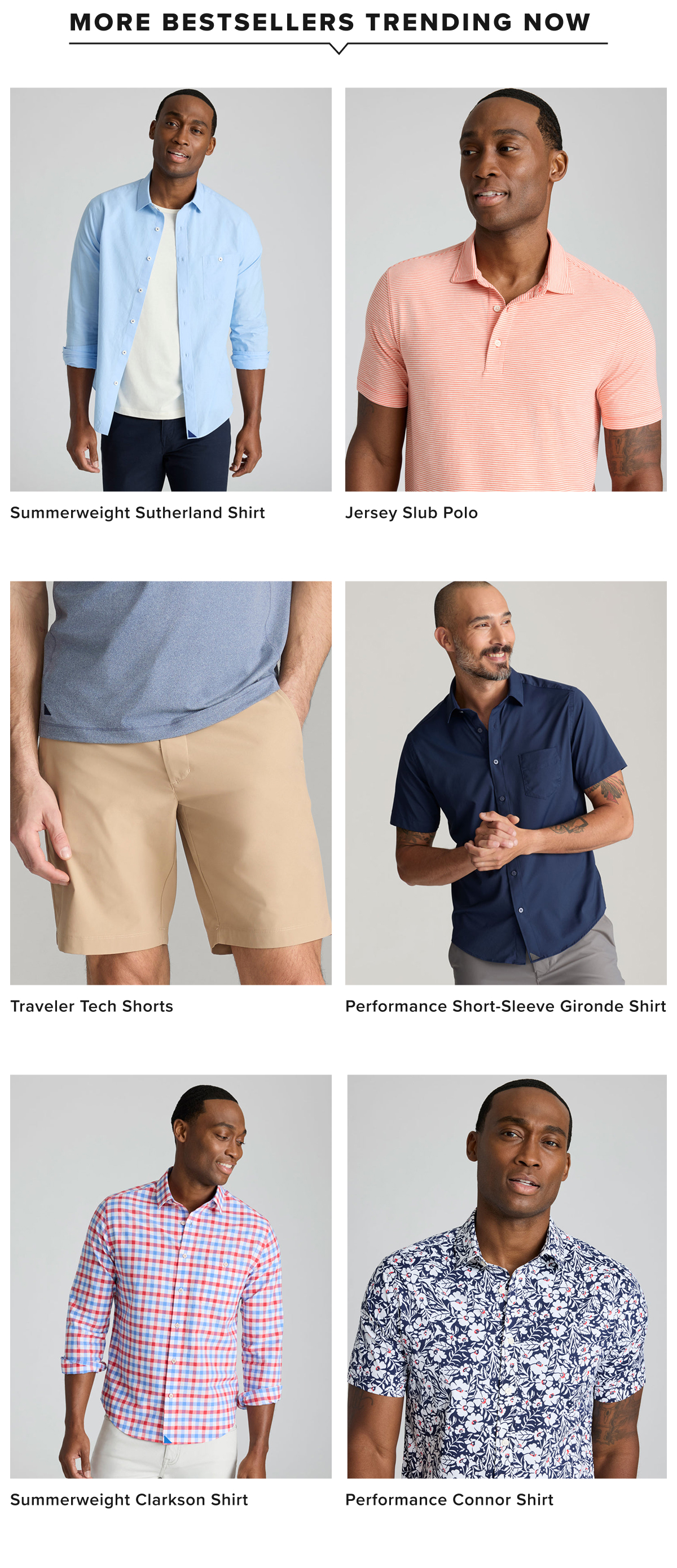 Shop Our Bestselling Styles for the Summer! Shop all your favorite shirts, polos and shorts Shop Our Bestselling Styles for the Summer! Shop all your favorite shirts, polos and shorts