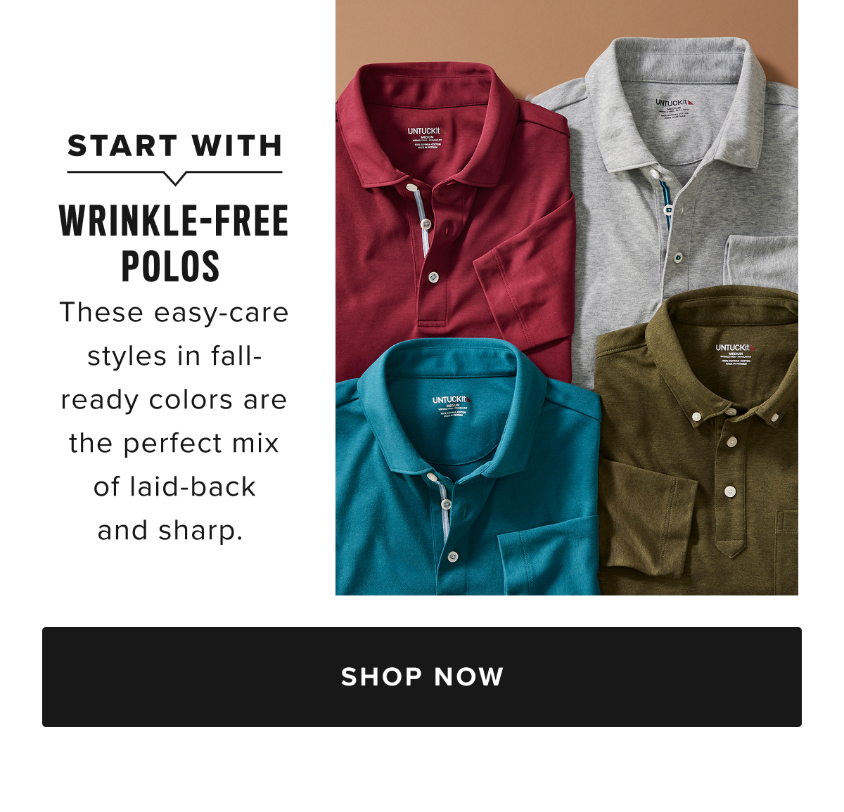 Discover the Perfect Polo at UNTUCKit – Comfort Meets Style  Elevate your wardrobe with UNTUCKit’s premium collection of men’s polo shirts, designed for the modern man who values both style and comfort. Our polos are the ideal balance between casual and polished, making them versatile enough for any occasion. Whether you’re dressing for a day at the office, a weekend outing, or a night out, UNTUCKit’s polos provide the perfect fit and breathable fabric for ultimate comfort.  Explore a wide selection of men’s polos, including options with pockets, stripes, and classic solid colors. We offer a variety of styles in short-sleeve and long-sleeve polos, crafted with attention to detail and the highest-quality materials. Our performance polos are designed for all-day wear, ensuring that you stay cool, dry, and stylish no matter what your day brings.  Available in a range of sizes and colors, UNTUCKit polos are the go-to choice for men who demand a smart, effortless look. Shop our collection online or visit a local UNTUCKit store today to experience the best polos you’ll ever wear. Discover the Perfect Polo at UNTUCKit – Comfort Meets Style  Elevate your wardrobe with UNTUCKit’s premium collection of men’s polo shirts, designed for the modern man who values both style and comfort. Our polos are the ideal balance between casual and polished, making them versatile enough for any occasion. Whether you’re dressing for a day at the office, a weekend outing, or a night out, UNTUCKit’s polos provide the perfect fit and breathable fabric for ultimate comfort.  Explore a wide selection of men’s polos, including options with pockets, stripes, and classic solid colors. We offer a variety of styles in short-sleeve and long-sleeve polos, crafted with attention to detail and the highest-quality materials. Our performance polos are designed for all-day wear, ensuring that you stay cool, dry, and stylish no matter what your day brings.  Available in a range of sizes and colors, UNTUCKit polos are the go-to choice for men who demand a smart, effortless look. Shop our collection online or visit a local UNTUCKit store today to experience the best polos you’ll ever wear.