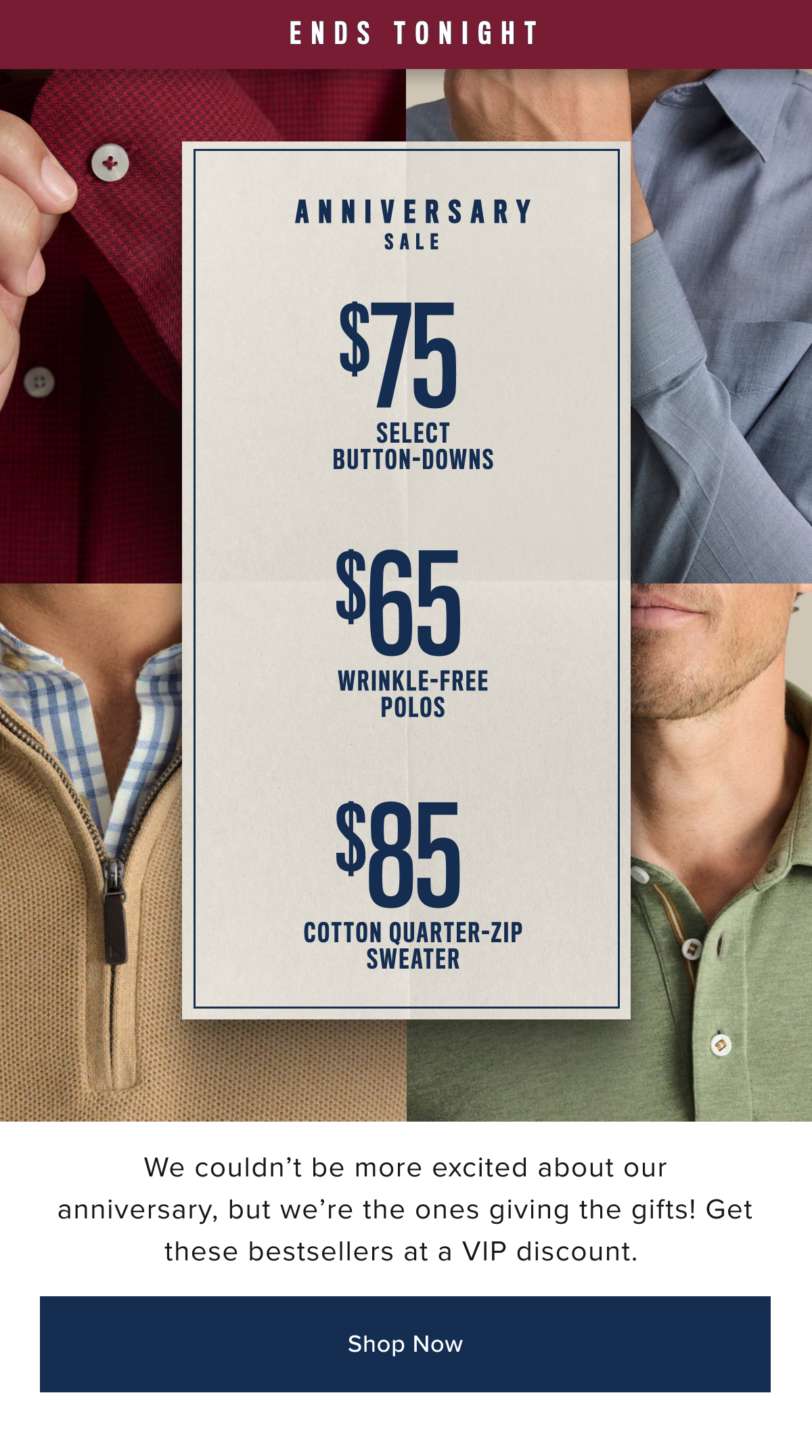Anniversary Sale Ends Tonight- Select Button Downs, Wrinkle-Free Polos, Cotton Quarter-Zip Sweater Anniversary Sale Ends Tonight- Select Button Downs, Wrinkle-Free Polos, Cotton Quarter-Zip Sweater
