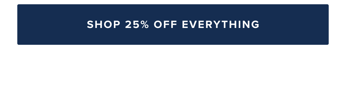Shop 25% Off Everything Shop 25% Off Everything