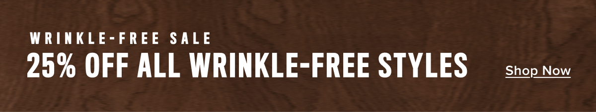 25% Off All Wrinkle- Free Styles 25% Off All Wrinkle- Free Styles