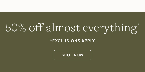 50% off almost everything