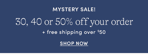 Mystery Sale 30,40, or 50% off your order