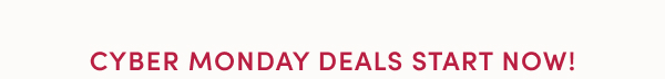 Cyber Monday Deals Start Now!