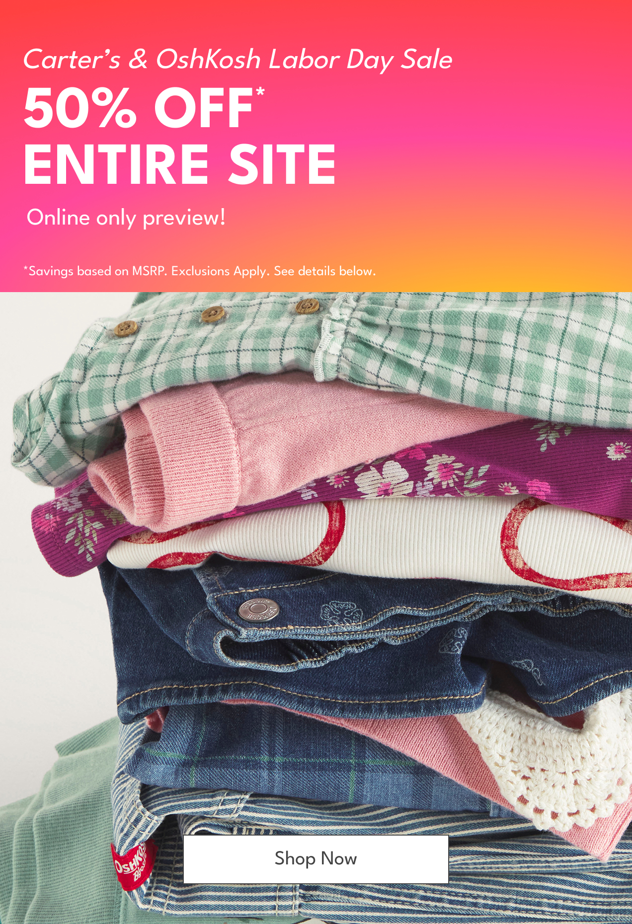 Carter’s & OshKosh Labor Day Sale | 50% OFF  ENTIRE SITE | Online only preview!| *Savings based on MSRP. Exclusions Apply. See details below.