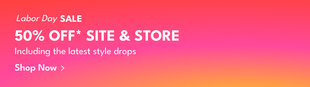 Labor Day Sale | 50% Off The Site And Store | Including the latest style drops | Shop Now >
