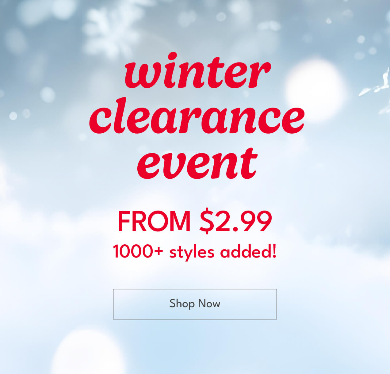winter clearance event | FROM $2.99 | 1000+ styles added! | Shop Now