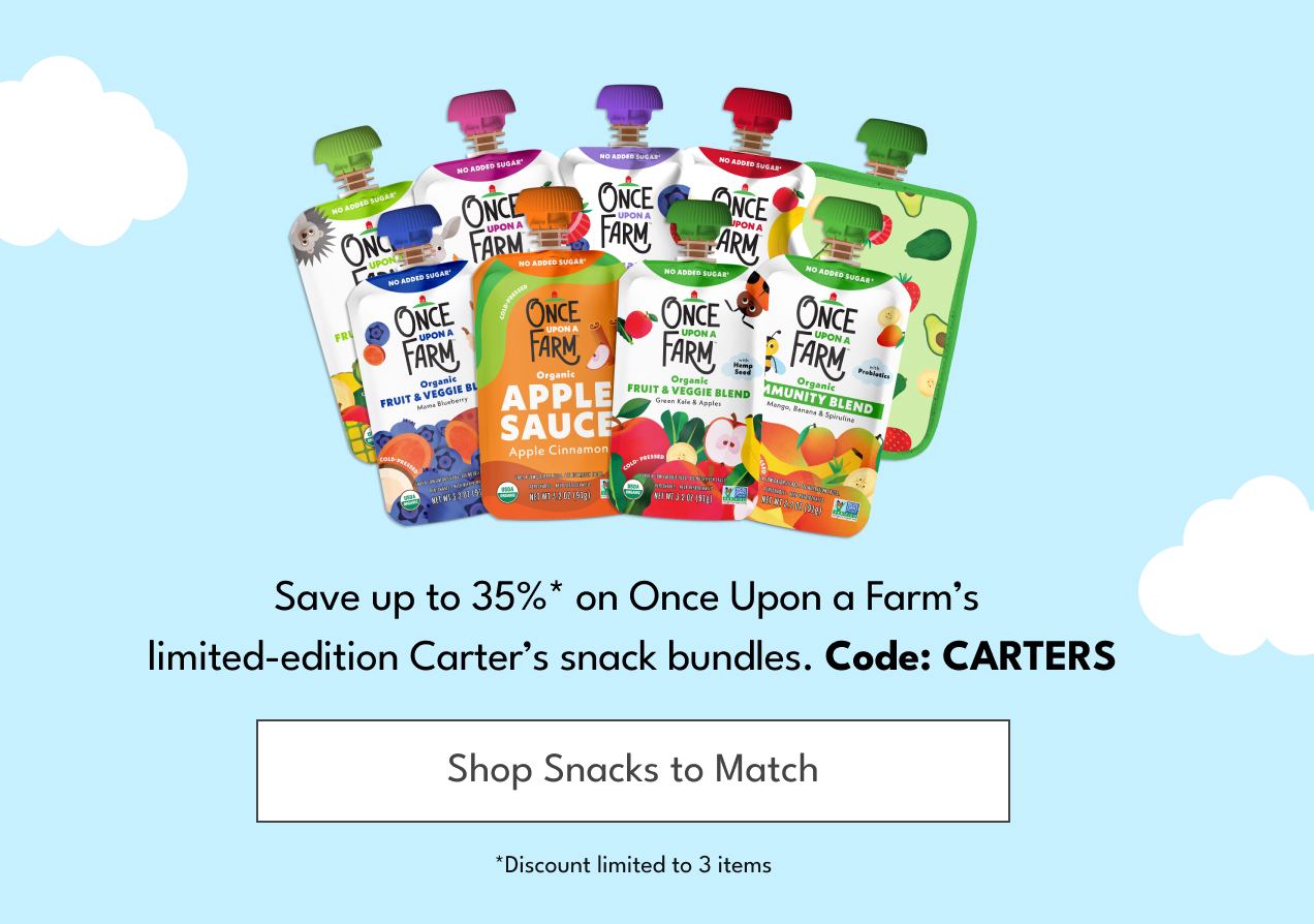 Save up to 35%* on Once Upon a Farm's limited-edition Carter's snack bundles. | Code: CARTERS | Shop Snacks to Match | *Discount limited to 3 items