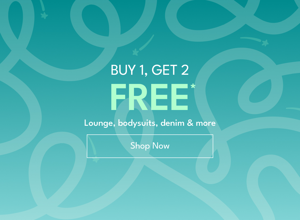 Buy 1, Get 2 Free* | Lounge, bodysuits, denim & more | Shop Now