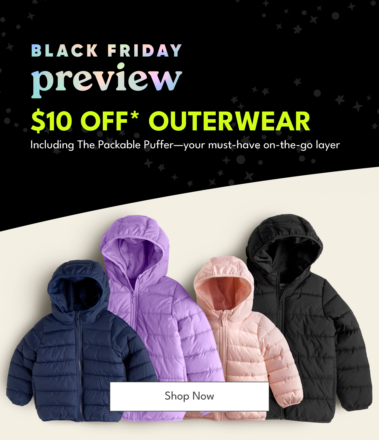 Black Friday preview | $10 OFF* Outerwear | Including The Packable Puffer—your must-have on-the-go layer | Shop Now