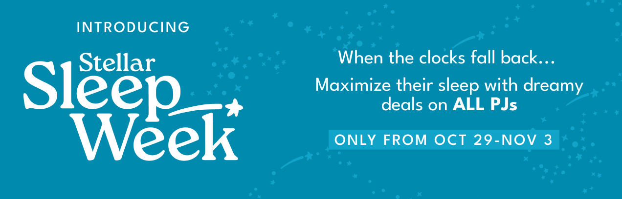 INTRODUCING Stellar Sleep Week | When the clocks fall back... | Maximize their sleep with dreamy deals on ALL PJs | ONLY FROM OCT 29 - NOV 3