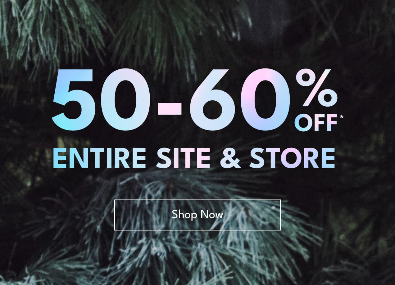 50-60% off* | entire site & store | shop now